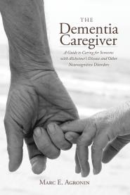 Marc E Agronin MD The Dementia Caregiver Caring for Someone with