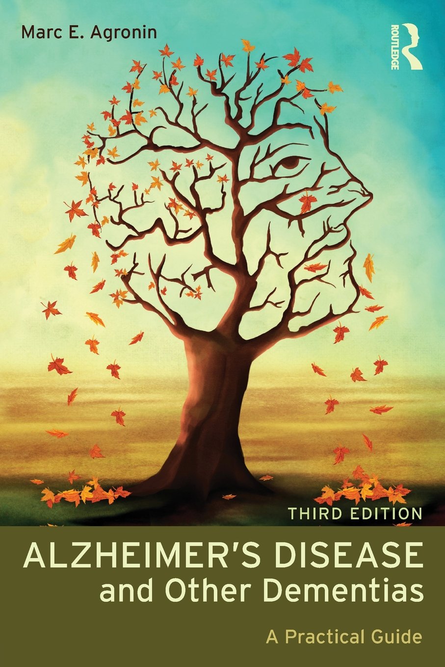 Marc E. Agronin, MDAlzheimer’s Disease and Other Dementias, A Practical Guide, 3rd Edition